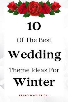 the 10 best wedding theme ideas for winter with red roses and green leaves on it