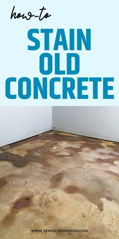 an old concrete floor with the words how to stain old concrete on top and bottom