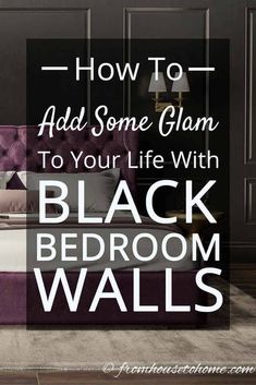 black bedroom walls with text overlay how to add some glam to your life with black bedroom walls