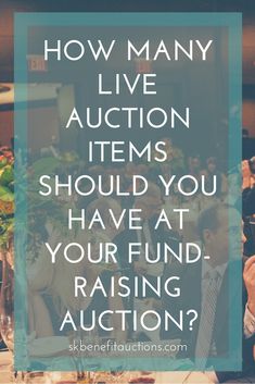 a group of people sitting around a table with the words how many live auction items should you