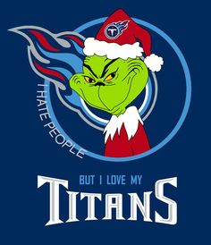 the grin face is wearing a santa's hat and it says, but i love my titans