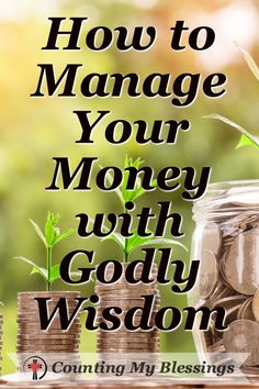 stacks of coins with the words how to manage your money with godly wisdom on it