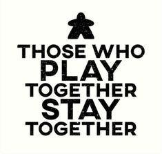 a poster with the words those who play together stay together