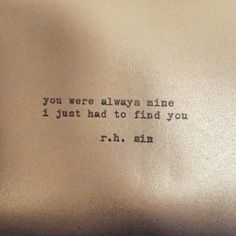 an old typewriter with the words, you were always mine i just had to find you