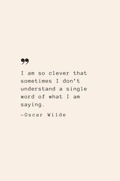 oscar wilde quote i am so clever that sometimes i don't understand a single word of what i am saying