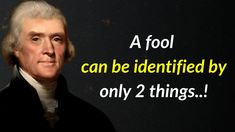 Thomas Jefferson's Insight: 2 Sure Signs of a Fool. - YouTube Jefferson Quotes, Thomas Jefferson Quotes, Quotes To Inspire, Thomas Jefferson, Book Decor, Wise Quotes, The Fool, Motivational Quotes, Inspirational Quotes