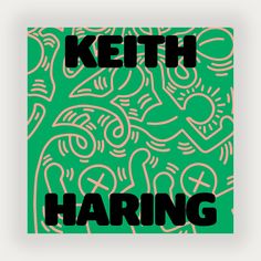 a green and black poster with the words ketch haring written in bold font