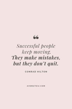 a quote that says successful people keep moving they make mistakes, but they don't quit