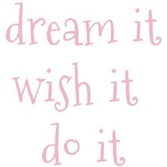 the words dream it, wish it, do it are in pink letters on a white background