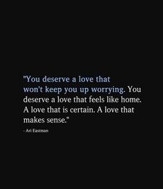 an image with the words, you deserves a love that won't keep you up worrying