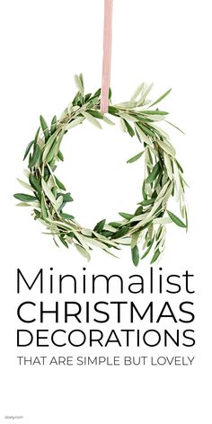 a christmas wreath with the words minimalist christmas decorations, that are simple but lovely