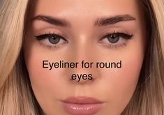 Eyeliner For Rounded Eyes, Eye Makeup On Round Eyes, Eyeshadow Looks For Round Eyes, Eyeliner Styles For Round Eyes, Liner For Round Eyes, Eyeliner For Round Eyes Shape, Round Almond Eyes Makeup, Eyeliner On Round Eyes, Round Eye Eyeliner