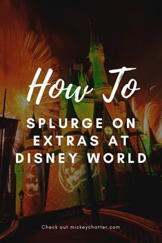 how to splurge on extra at disney world with text overlay that reads, how to splurge on extra at disney world