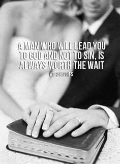 a man who will lead you to god and not to sin is always worth the wait