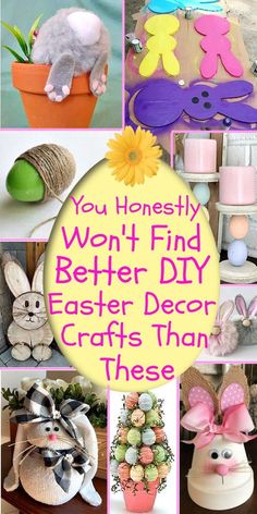 easter decorations and crafts are featured in this collage with the words, you honesty won't find better diy easter decor crafts than these