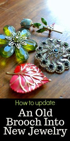 an old brooch into new jewelry with text overlay that reads, how to update an old brooch into new jewelry