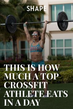 a woman lifting a barbell over her head with the caption shape this is how much a top crossfit athlete eats in a day