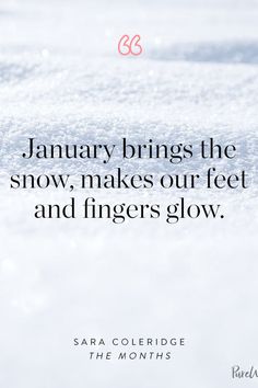 a quote from sara coleridge on january brings the snow, makes our feet and fingers glow