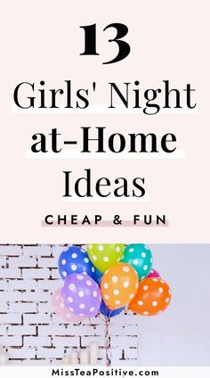 a birthday cake and balloons with the words 13 girls'night at - home ideas cheap & fun