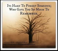 a tree with the words it's hard to forget someone who gave you so much to remember