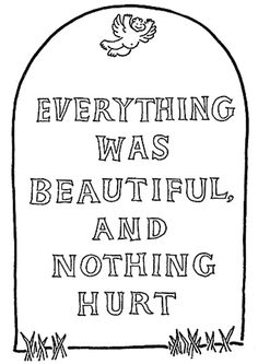 Everything Was Beautiful And Nothing, Book Quotes Tattoo, Kurt Vonnegut Quotes, Slaughterhouse Five, Kurt Vonnegut, Awesome Sauce, American Literature, New Energy, Tombstone