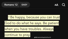 the text reads, be happy, because you can trust god to do what he says be patient when you have troubles always continue