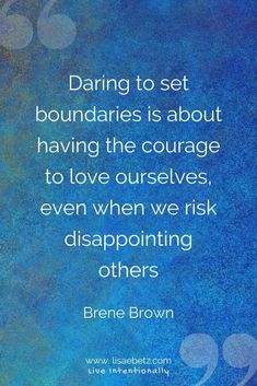 a blue background with the quote daring to set boundaries is about having the courage to love ourselves, even when we ask disappointmenting others