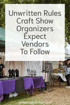 an outdoor market with purple table cloths and white tents in the background text reads unwritten rules craft show organizers vendors to follow