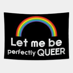 a black banner with the words let me be perfectly queen and a rainbow on it