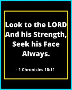 a black and yellow frame with the words look to the lord and his strength, seek his face always