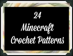 the text reads, 24 minecraft crochet patterns on a black square frame