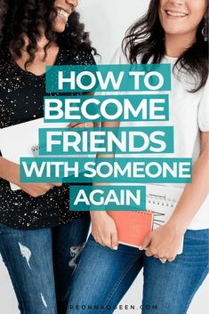 two women standing next to each other with text overlay how to become friends with someone again