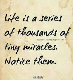 a piece of paper with the words life is a series of thousands of tiny miracles notice them