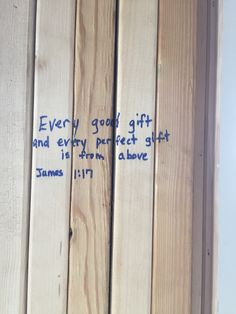 a piece of wood with writing on it that says, every good gift and every perfect gift is from a love