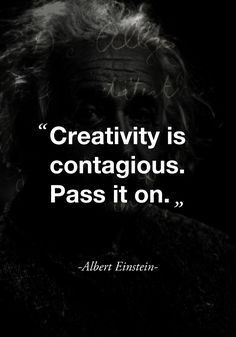 albert einstein quote about creativity and contagious pass it on - the great dictator