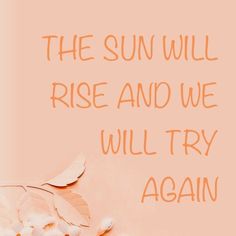 the sun will rise and we will try again quote on pink background with white flowers