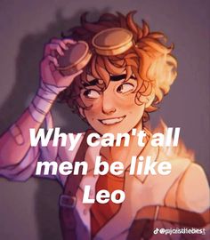 an anime character with the words, why can't all men be like leo?