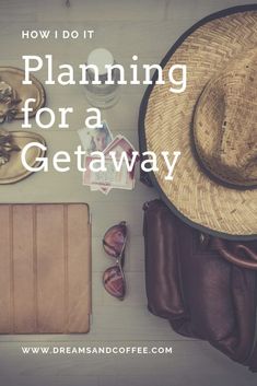 a suitcase, hat and other items on a table with the words how do i planning for a getaway?