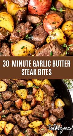 steak and potatoes in a skillet with the words 30 minute garlic butter steak bites