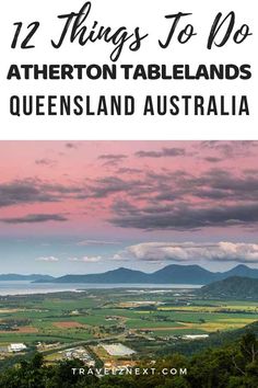 the countryside with text overlay that says 12 things to do in queensland australia