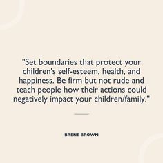 a quote that says set boundaries that protect your children's self - seen, health, and happiness be firm but not rude