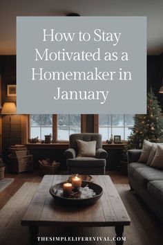 a living room filled with furniture and a christmas tree in the background text overlay reads how to stay motivitated as a homemaker in january