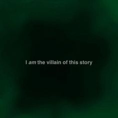 the words i am the villain of this story written in white on a green background