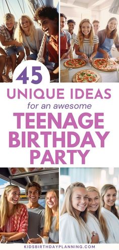 a collage of photos with text that reads, 45 unique ideas for an awesome teenage birthday party