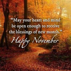 a path in the woods with leaves on it and a quote that reads, may your heart and mind be open enough to receive the blessing of new month