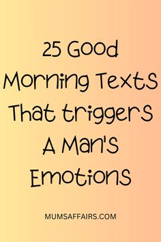 the text reads, 25 good morning texts that triggerers a man's emotions