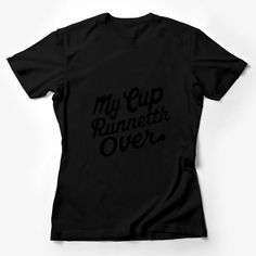 My Cup Runneth Over T-Shirt, Inspirational Quote Tee, Black and White Typography, Unisex Graphic Shirt Female T-Shirt Custom graphic T-Shirt.Customize your color Black Slogan Tops For Fan Merchandise, Black Fan Apparel T-shirt With Text Print, Black Fan Apparel Top With Text Print, Black Slogan Tops For Fans, Black Slogan Top Fan Apparel, Black Slogan Fan Apparel Top, Black Slogan Top For Fan Apparel, Black Fan Apparel Shirt With Text Print, Black Graphic Tee With Screen Print