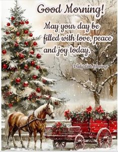 a horse pulling a red wagon with christmas decorations on it and the words good morning may your day be filled with love, peace and joy today