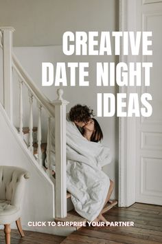 a woman wrapped in a blanket sitting on top of a stair case with the words creative date night ideas click to surprise your partner