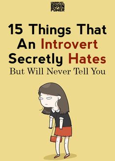 Here are some things that introverts secretly hate (which they might or might not choose to be vocal about):

If you are an introvert, you will surely relate to these few things, which you so desperately wish to  telepathically convey to others! Social Tips For Introverts, How To Become An Extrovert, Introvert Bio Ideas, Introvert Aesthetic, Introvert Jokes, Introvert Love, Introvert Girl, Introverted Thinking, Introvert Personality